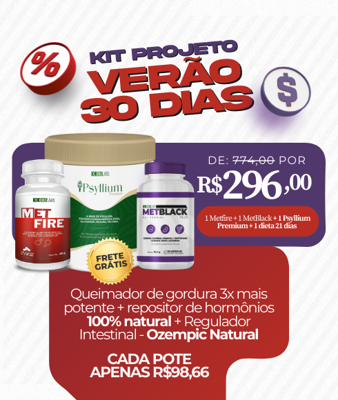 KIT PROJETO VERÃO - 30 DIAS - 1 METBLACK + 1 PSYLLIUM FIBRAS + 1 METFIRE