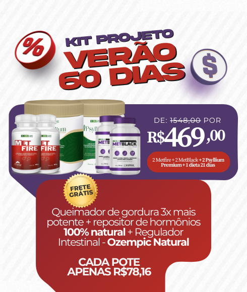 KIT PROJETO VERÃO 60 DIAS - 2 METBLACK + 2 PSYLLIUM FIBRAS + 2 METFIRE