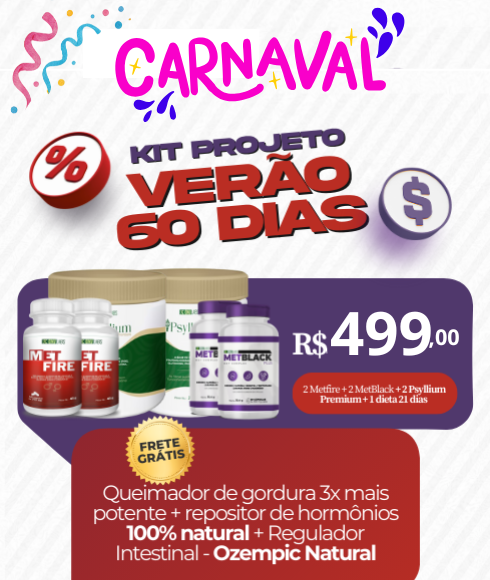 KIT PROJETO VERÃO 60 DIAS - 2 METBLACK + 2 PSYLLIUM FIBRAS + 2 METFIRE
